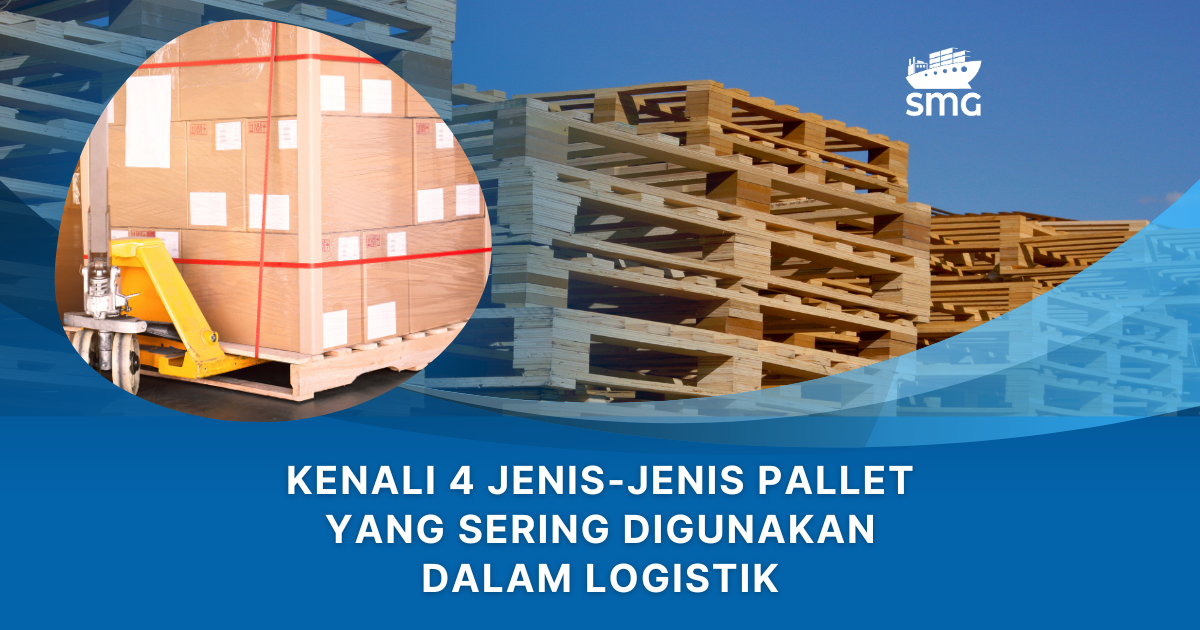 Kenali 4 Jenis-Jenis Pallet yang Sering Digunakan dalam Logistik