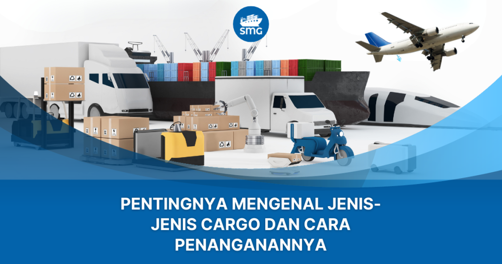 Pentingnya Mengenal Jenis-Jenis Cargo Dan Cara Penanganannya - SABANG ...