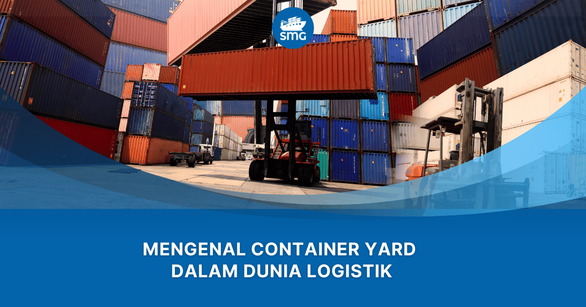 Mengenal container yard dalam dunia logistik