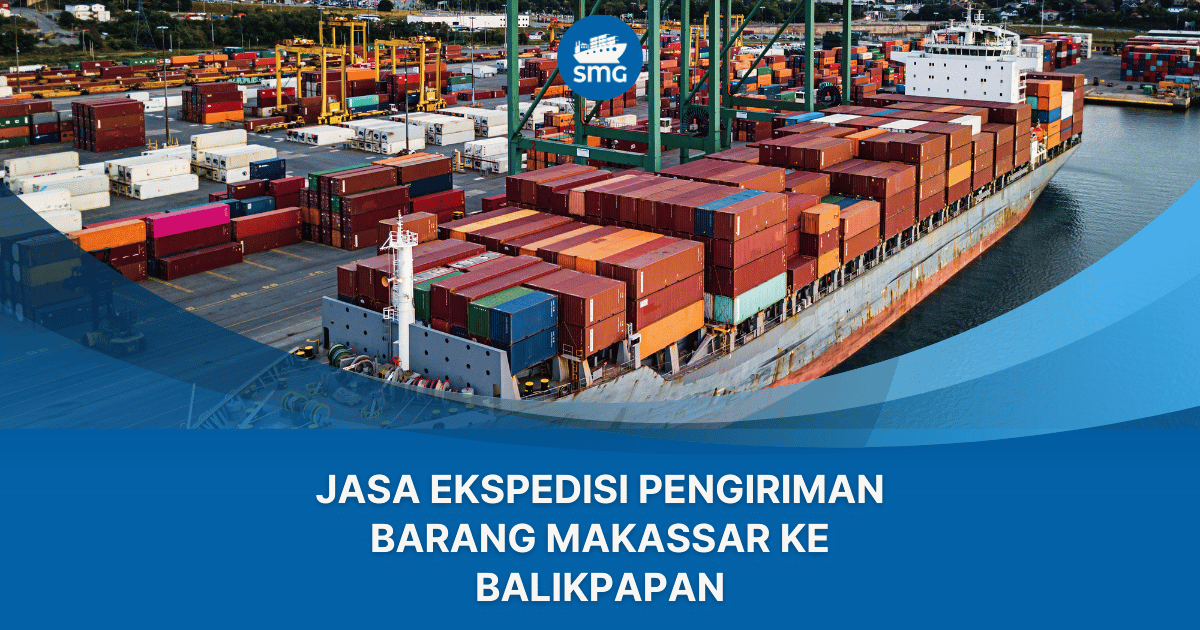 SMG - Jasa Ekspedisi Pengiriman Barang Makassar ke Balikpapan