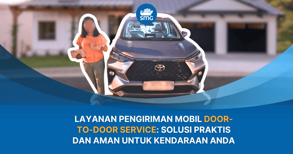 Layanan Pengiriman Mobil Door-to-Door Service: Solusi Praktis dan Aman untuk Kendaraan Anda